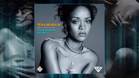 Rihanna X Dj Madd Od Sex With Me Dance Remix Youtube