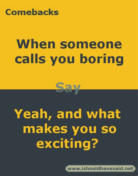 Clever Comebacks If Someone Calls You Boring I Should Have Said