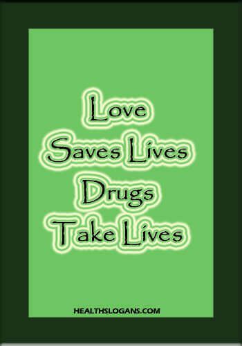 Yes, i can live a drug free life! 155 Catchy Anti Drug Slogans