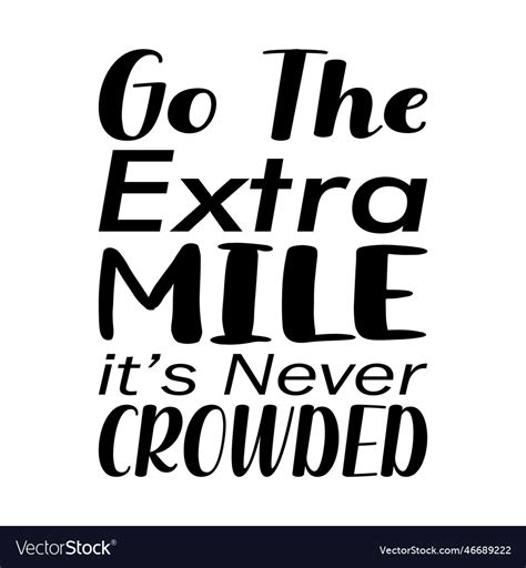 Go The Extra Mile Its Never Crowded Letter Quote Vector Image