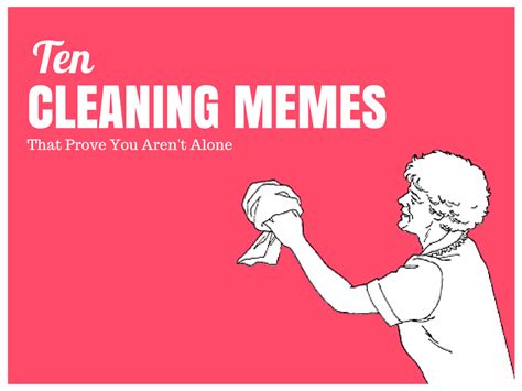 If You Are Like Us Every Once In A While You Need A Cleaning Meme Or A