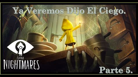 Ya Veremos Dijo El Ciego Little Nightmares Youtube