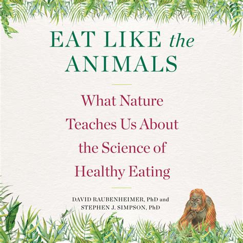 Eat Like The Animals What Nature Teaches Us About The Science Of