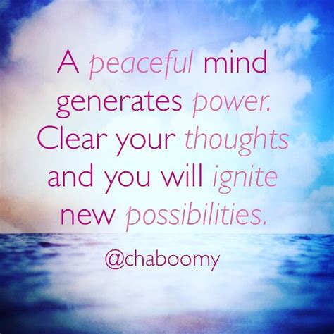 A Peaceful Mind Generates Power Clear Your Thoughts And You Will