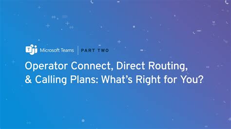 Operator Connect, Direct Routing, and Calling Plans: What’s Right for