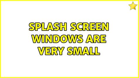 Splash Screen Windows Are Very Small Youtube