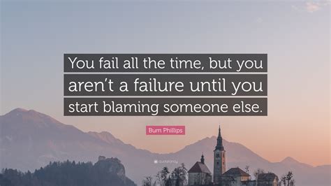 Bum Phillips Quote You Fail All The Time But You Arent A Failure
