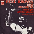 Pete Brown And Piblokto* - Can't Get Off The Planet | Discogs