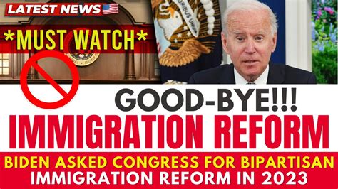 good bye immigration reform biden asked congress for bipartisan immigration reform in 2023