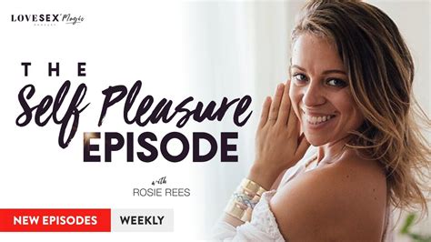 the self pleasure episode with rosie rees youtube