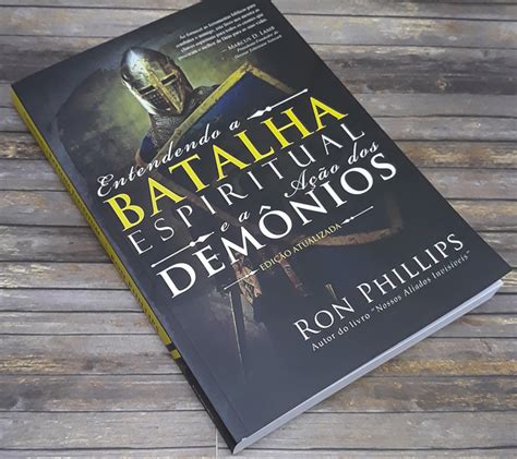 Entendendo A Batalha Espiritual E Ação Dos Demônios Ron Phillips