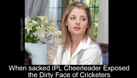 IPL Cheerleader Exposed The Dirty Face Of Cricketers IPL Controversies