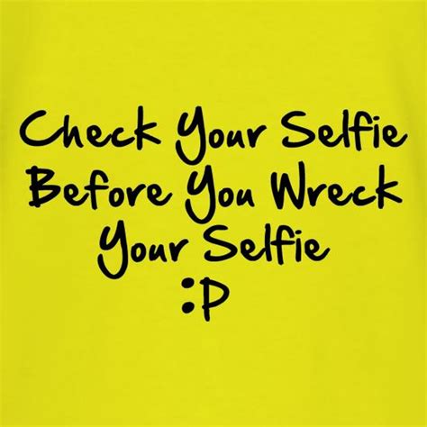 check your selfie before you wreck your selfie t shirt by chargrilled