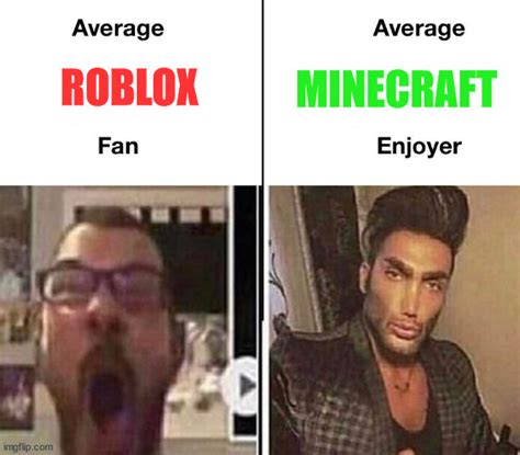 Roblox Fan Vs Minecraft Enjoyer Imgflip