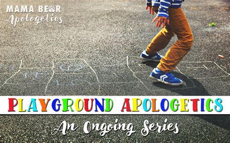 Playground Apologetics Apologetics Tactics For Busy Moms Mama Bear