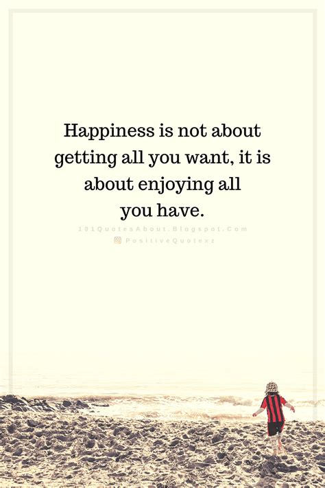 Happiness Is Not About Getting All You Want Quotes 101 Quotes