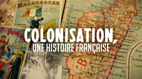 Colonisation Une Histoire Francaise France Tv