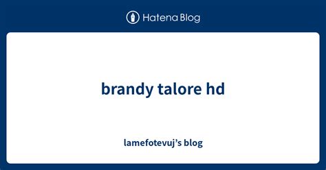 Brandy Talore Hd Lamefotevujs Blog