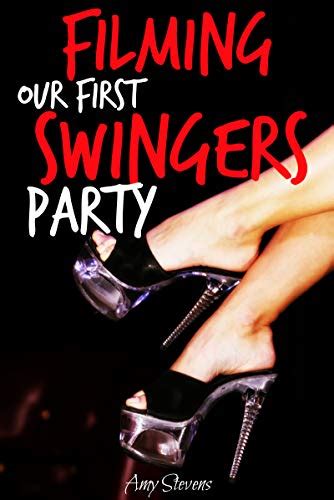 Filming Our First Swingers Party A Swinger House Party Ebook Stevens