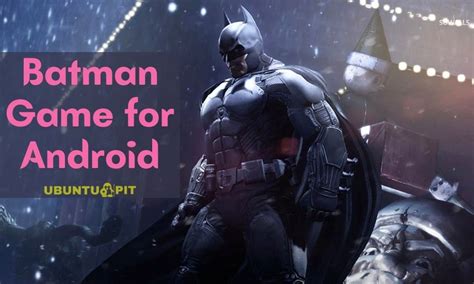 The 10 Best Batman Games For Android Device