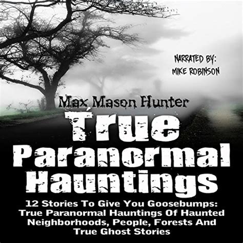 True Paranormal Hauntings 12 Stories To Give You Goosebumps True