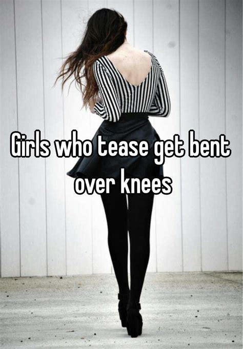 Girls Who Tease Get Bent Over Knees
