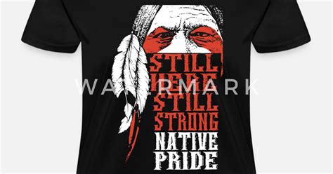 Still Here Still Strong Native Pride Women S T Shirt Spreadshirt