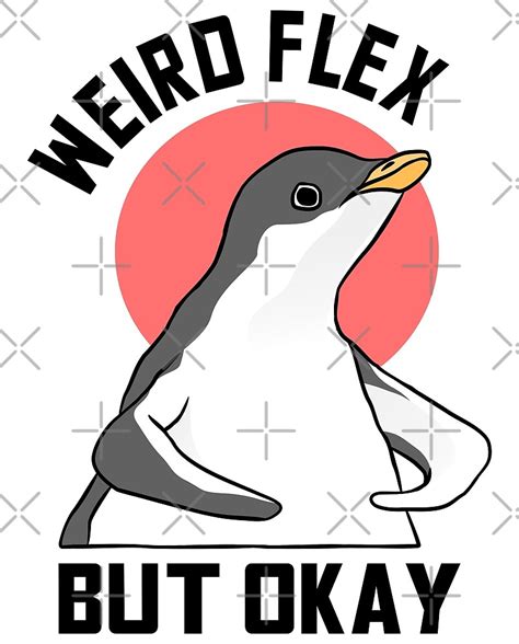 Weird Flex But Okay Penguin Meme By Therealsadpanda Redbubble