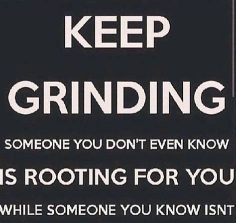 A Black And White Sign That Says Keep Grinding Someone You Dont Even