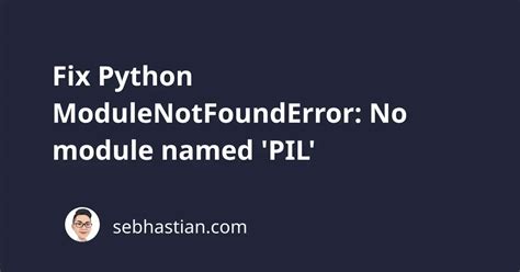 Fix Python Modulenotfounderror No Module Named Pil Sebhastian