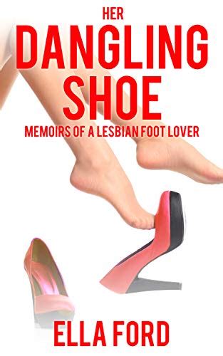 her dangling shoe memoirs of a lesbian foot lover ebook ford ella uk kindle store