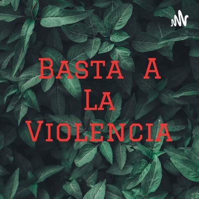 Basta A La Violencia A Podcast On Spotify For Podcasters