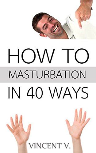 masturbate master with 40 masturbation ways ebook v vincent books