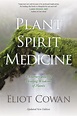 Plant Spirit Medicine – Eliot Cowan