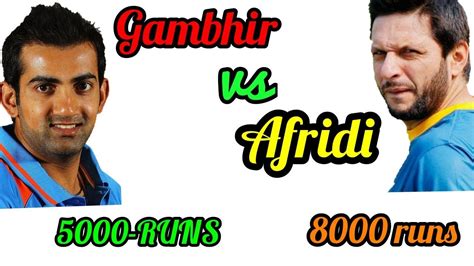 Shahid Afridi Vs Gautam Gambhir Cricket Records Test Odi T20 Batting