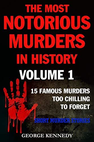 the most notorious murders in history volume 1 13 famous murders too chilling to forget short