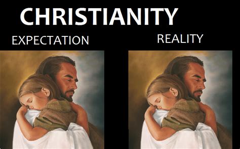 christianity expectation vs reality r expectationvsreality expectation vs reality know