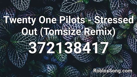 Twenty One Pilots Stressed Out Tomsize Remix Roblox Id Roblox