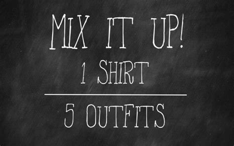 Mix It Up One Shirt Five Outfits Gimme Some Style
