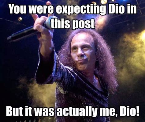 Image 760687 It Was Me Dio Know Your Meme