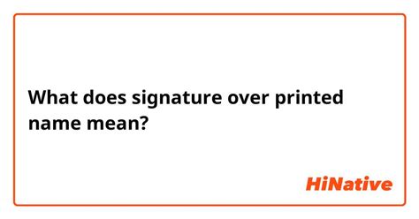 What Is The Meaning Of Signature Over Printed Name Question About