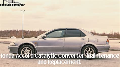 Honda Accord Catalytic Converter Maintenance And Replacement