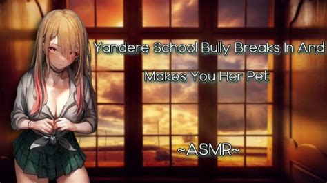 Asmr Eroticrp Yandere School Bully Breaks In And Makes You Her Pet