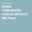 WHEN TOMORROW STARTS WITHOUT ME Poem | When tomorrow starts without me ...