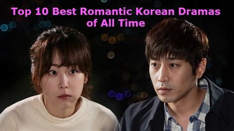 Top 10 Best Romantic Korean Dramas Of All Time