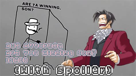 Are You Winning Son Sadace Attorney Spoiler Youtube