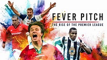Fever Pitch: The Rise of the Premier League - Satusfaction - Fever ...
