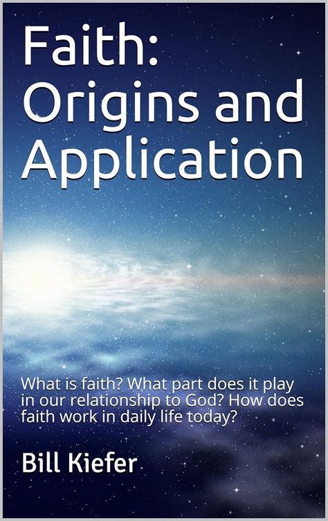 Faith Origins And Application What Is Faith What Part Does It Play