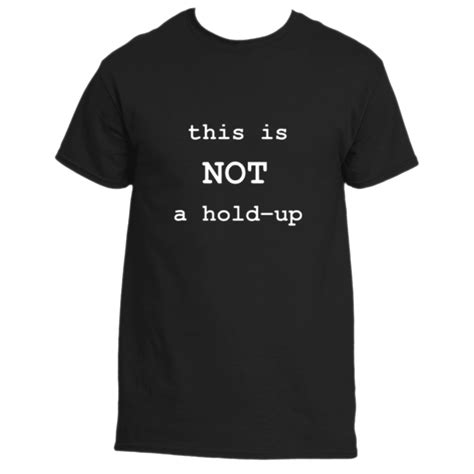 Not A Hold Up T Shirt
