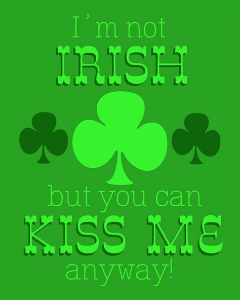Free St Patrick S Day Printable I M Not Irish But You Can Kiss Me Anyway All Things